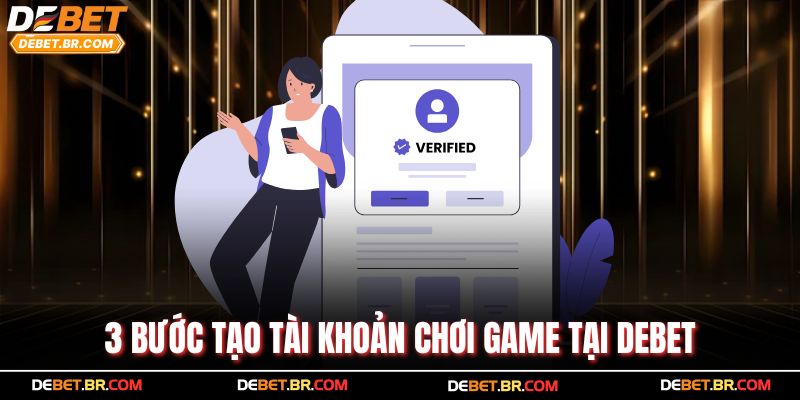 3 bước tạo tài khoản chơi game tại Debet