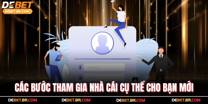 Các bước tham gia nhà cái cụ thể cho bạn mới
