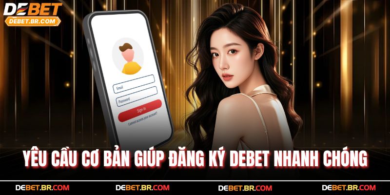 Yêu cầu cơ bản giúp đăng ký Debet nhanh chóng